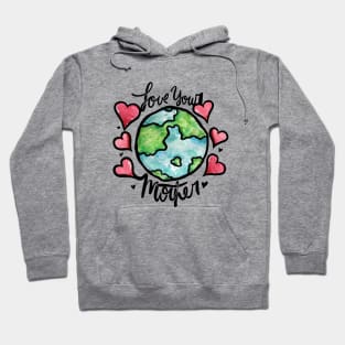 Love your mother earth Hoodie